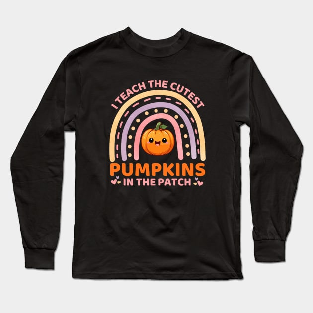 I Teach The Cutest Pumpkins In The Patch Rainbow Funny Kawaii Cute Pumpkin Teacher Halloween Long Sleeve T-Shirt by Illustradise